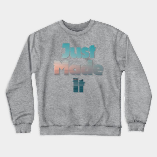 Just Made It Crewneck Sweatshirt by afternoontees